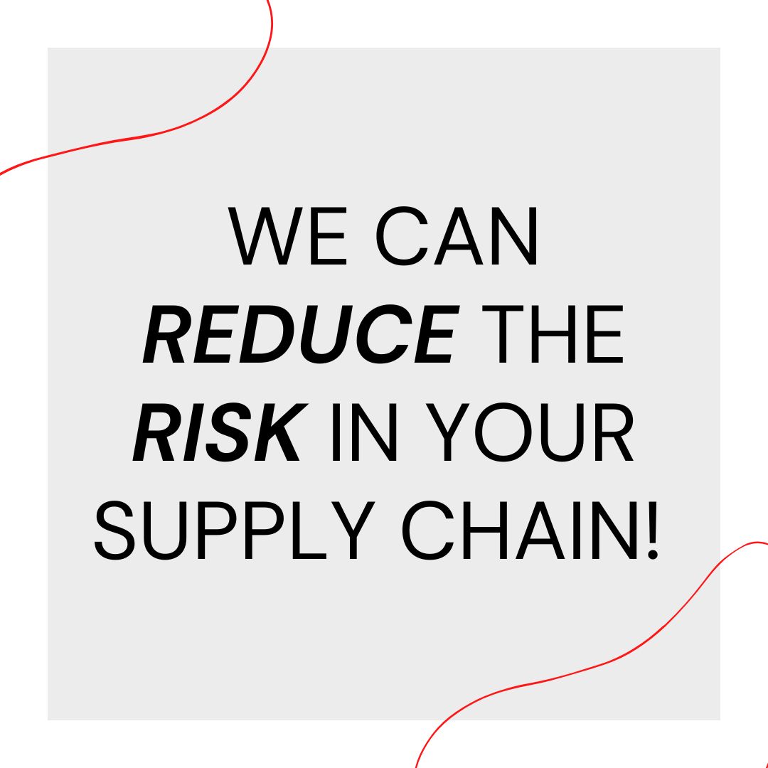 We Can Help Reduce Risk In Your Supply Chain.